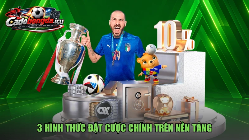 3 hình thức đặt cược chính trên nền tảng
