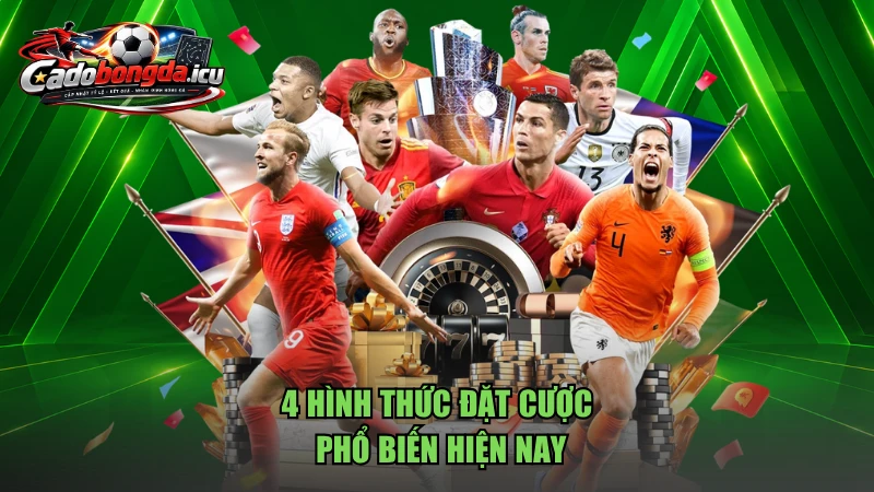 4 hình thức đặt cược phổ biến hiện nay