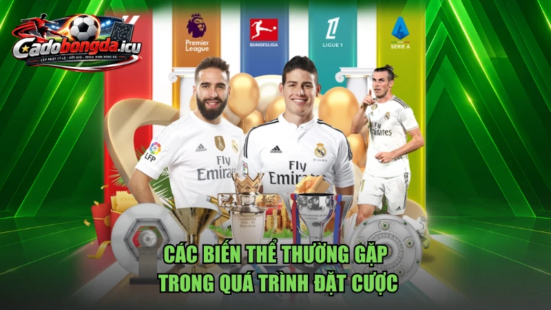 Các biến thể thường gặp trong quá trình đặt cược