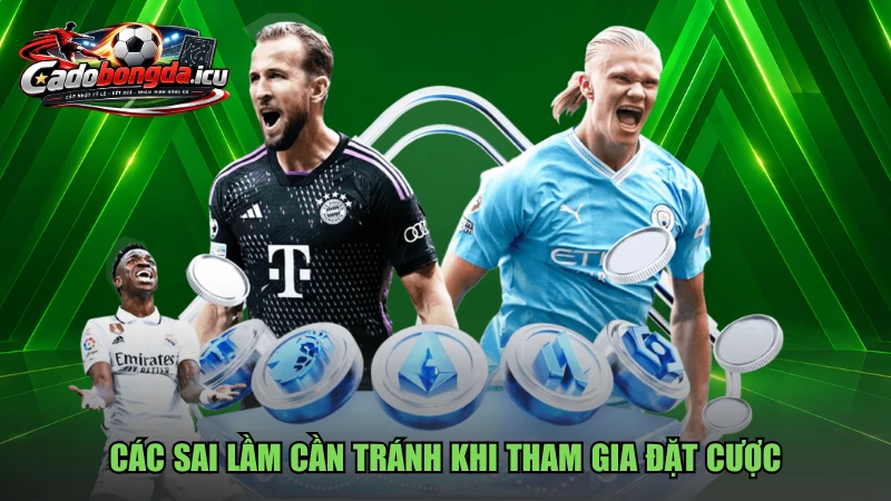 Các sai lầm cần tránh khi tham gia đặt cược