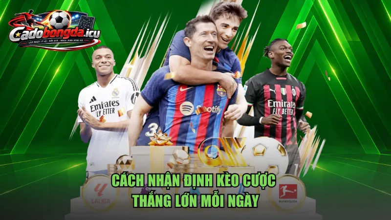 Cách nhận định kèo cược thắng lớn mỗi ngày