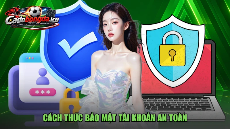 Cách thức bảo mật tài khoản an toàn