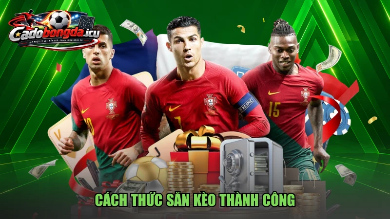 Cách thức săn kèo thành công