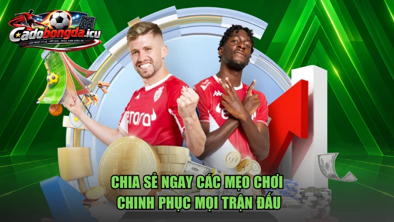 Chia sẻ ngay các mẹo chơi chinh phục mọi trận đấu