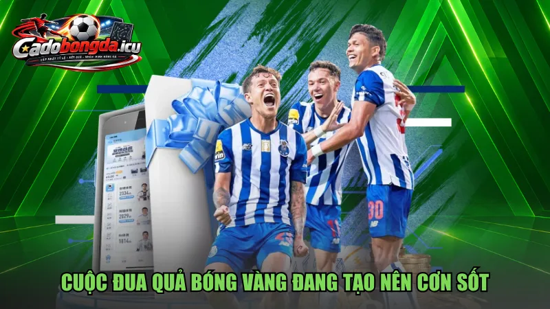 Cuộc đua Quả bóng vàng đang tạo nên cơn sốt