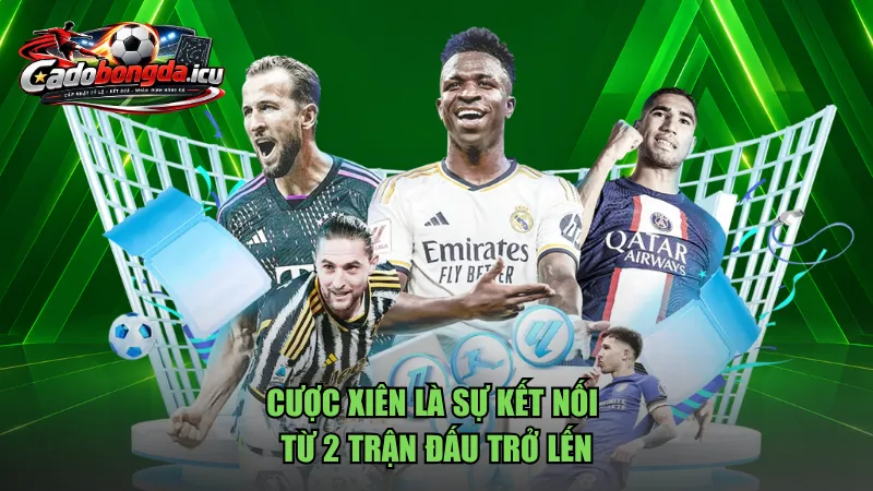 Cược xiên là sự kết nối từ 2 trận đấu trở lến