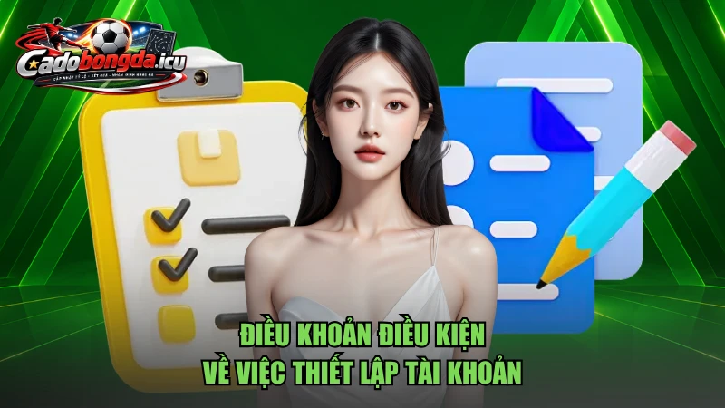 Điều khoản điều kiện về việc thiết lập tài khoản