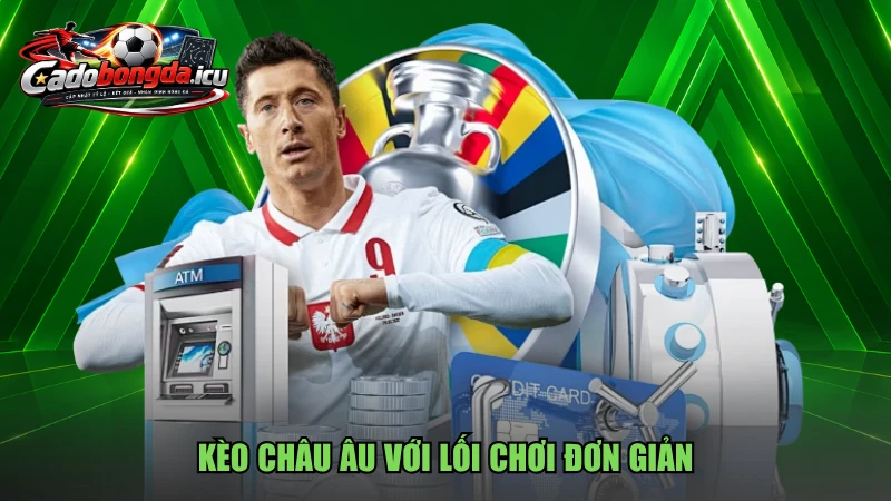 Kèo châu Âu với lối chơi đơn giản