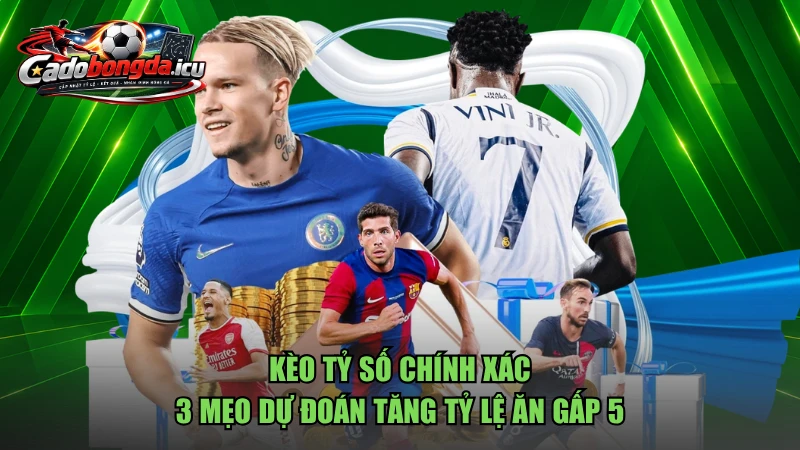 Kèo Tỷ Số Chính Xác