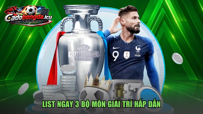 List ngay 3 bộ môn giải trí hấp dẫn