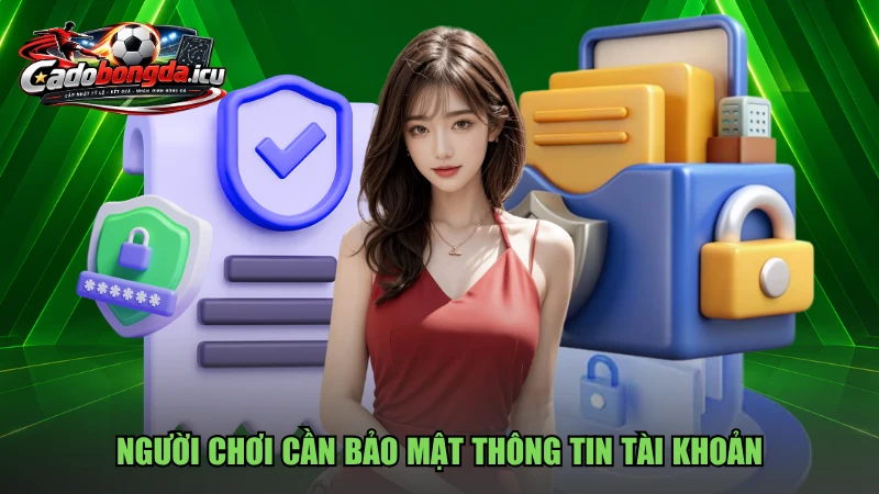 Người chơi cần bảo mật thông tin tài khoản