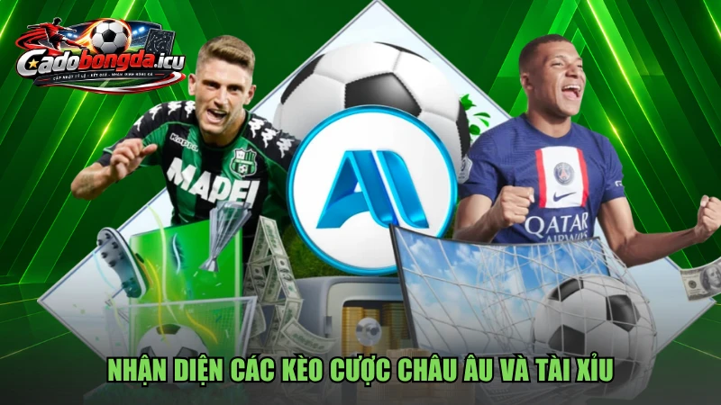 Nhận diện các kèo cược châu Âu và Tài Xỉu