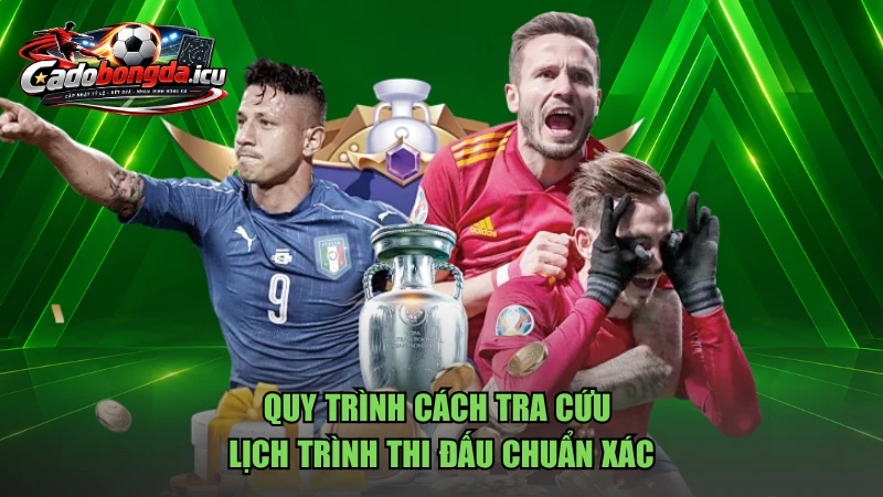Quy trình cách tra cứu lịch trình thi đấu chuẩn xác