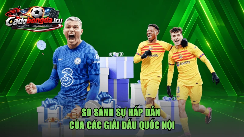 So sánh sự hấp dẫn của các giải đấu quốc nội