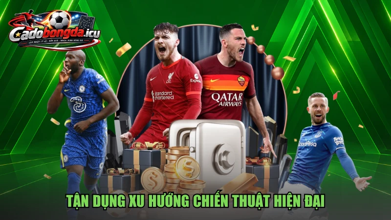 Tận dụng xu hướng chiến thuật hiện đại