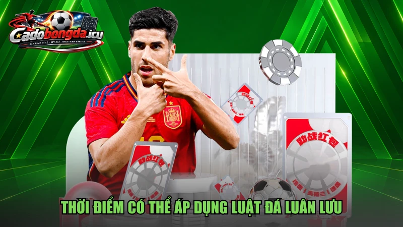 Thời điểm có thể áp dụng luật đá luân lưu
