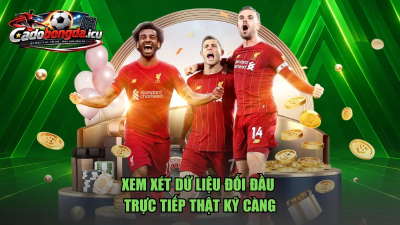 Xem xét dữ liệu đối đầu trực tiếp thật kỹ càng